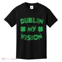Dublin My Vision St PatrickS Day Funny Drunk Irish Festival Kids T-Shirt thumb 0