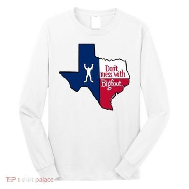 Don't Mess With Bigfoot Long Sleeve Shirt