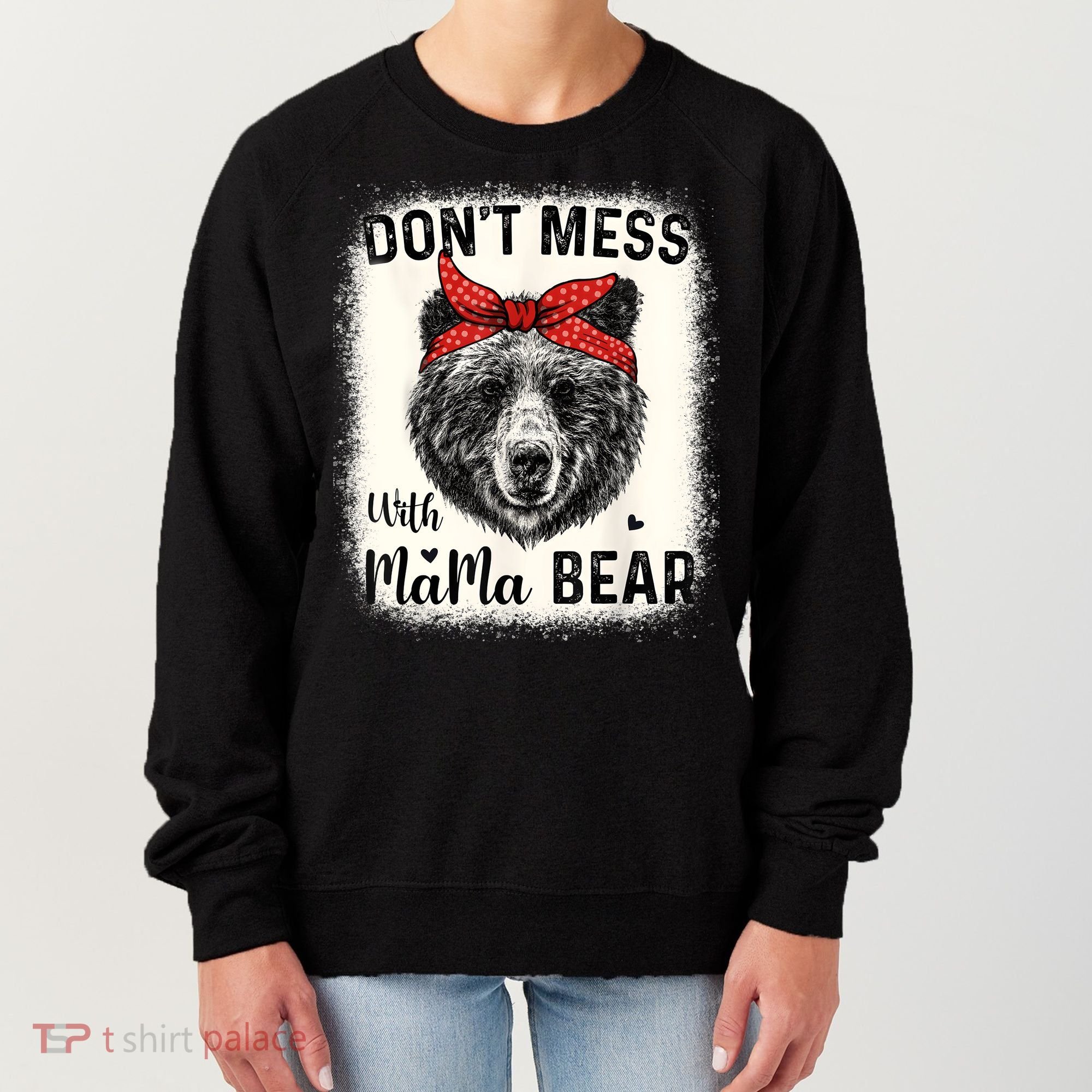 Don't Mess With Mama Bear Funny Mom Bleached Mothers Day Women's Sweatshirt