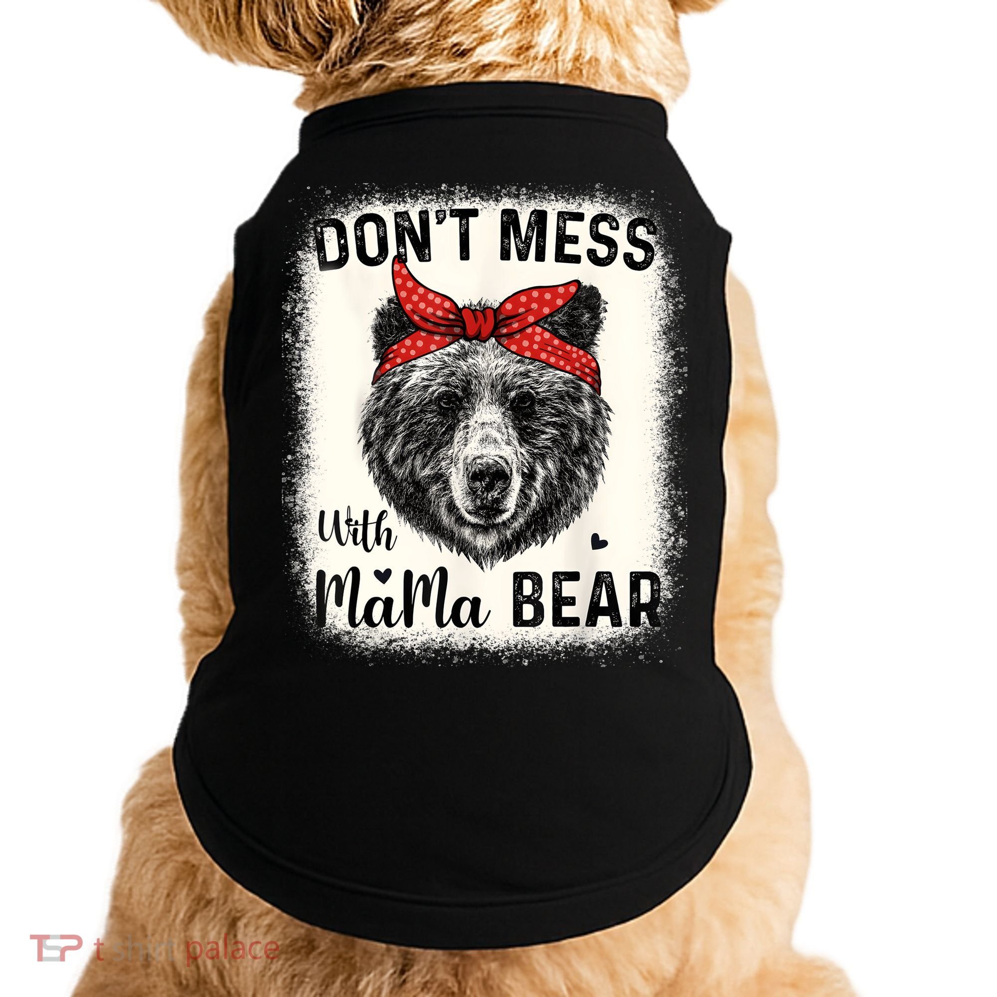 Don't Mess With Mama Bear Funny Mom Bleached Mothers Day Doggie Tank