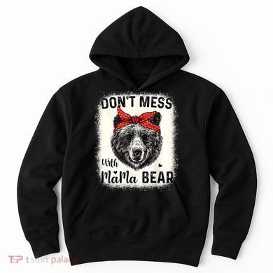 Don't Mess With Mama Bear Funny Mom Bleached Mothers Day Hoodie