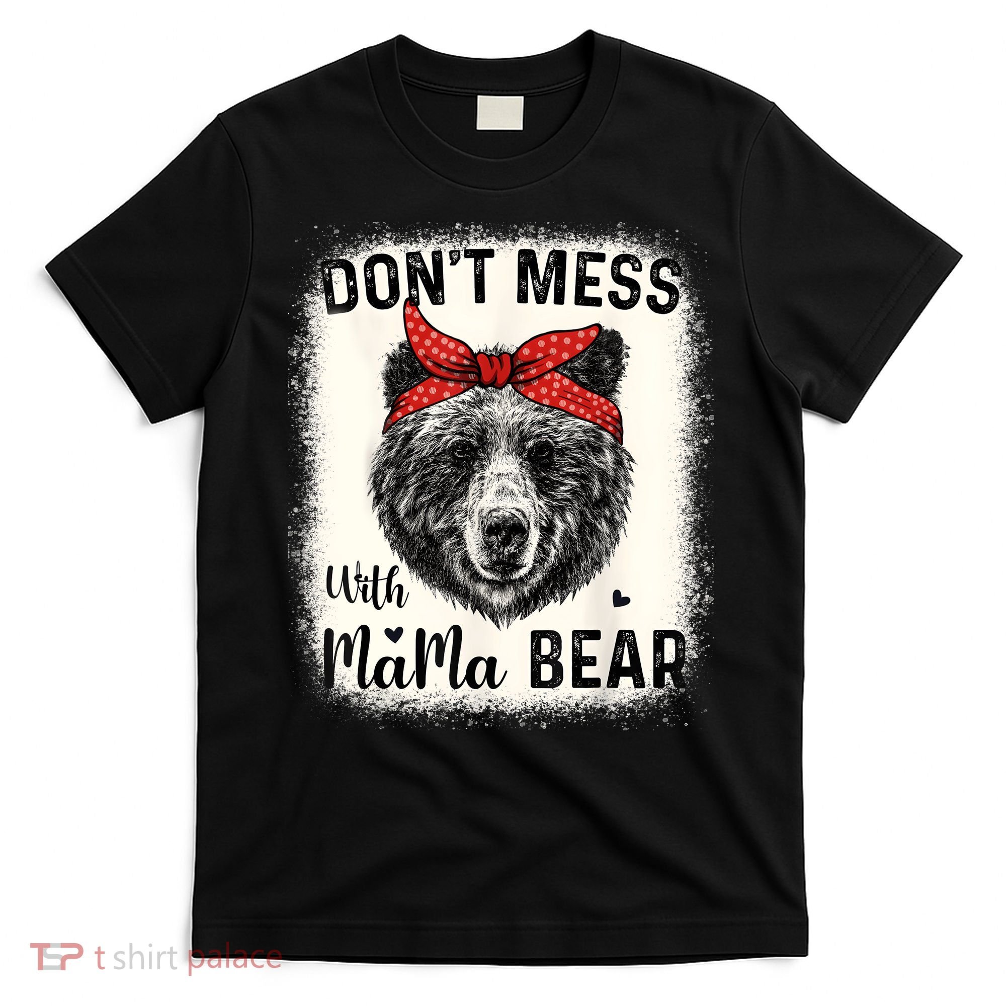 Don't Mess With Mama Bear Funny Mom Bleached Mothers Day T-Shirt