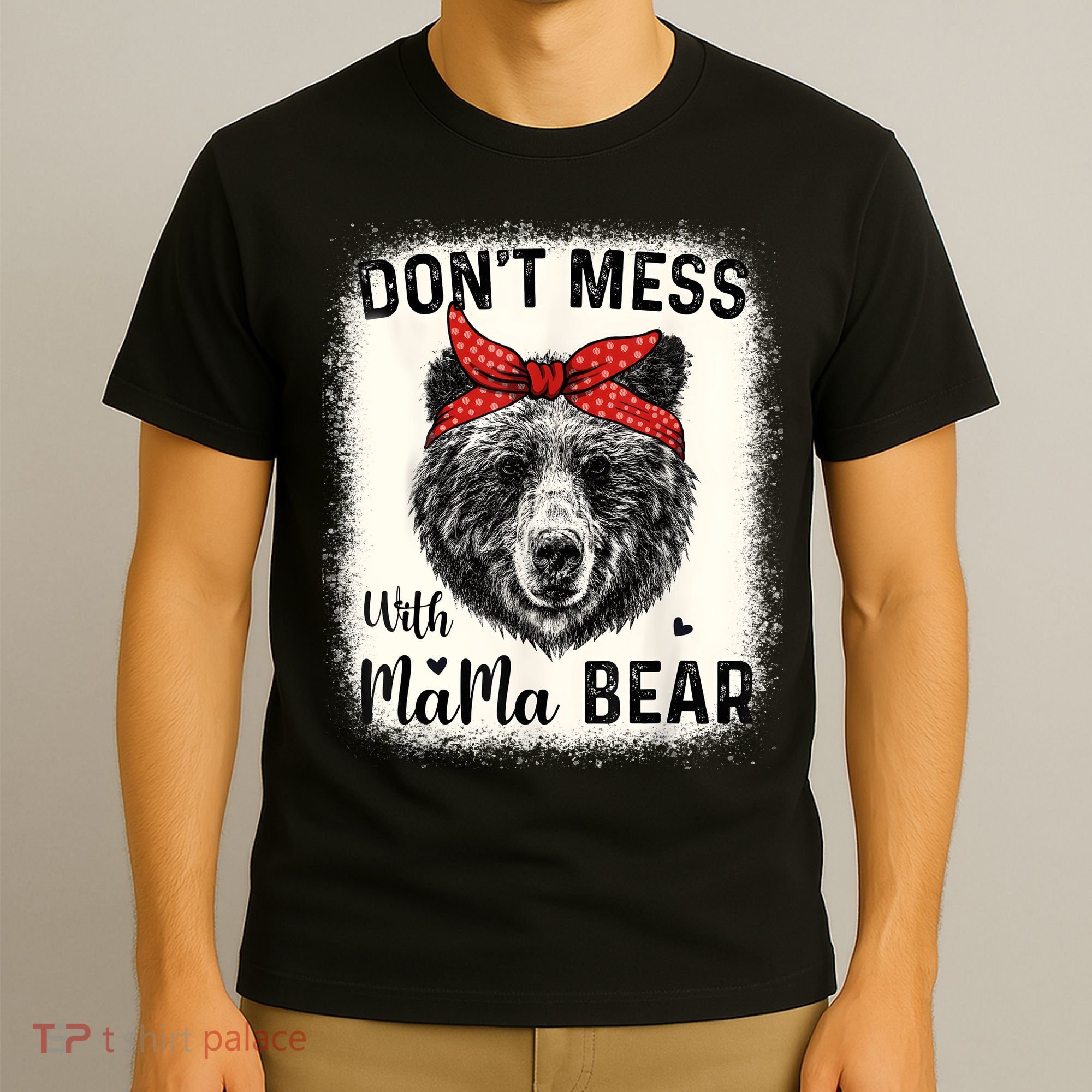 Don't Mess With Mama Bear Funny Mom Bleached Mothers Day T-Shirt