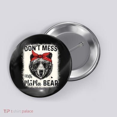 Don't Mess With Mama Bear Funny Mom Bleached Mothers Day Button
