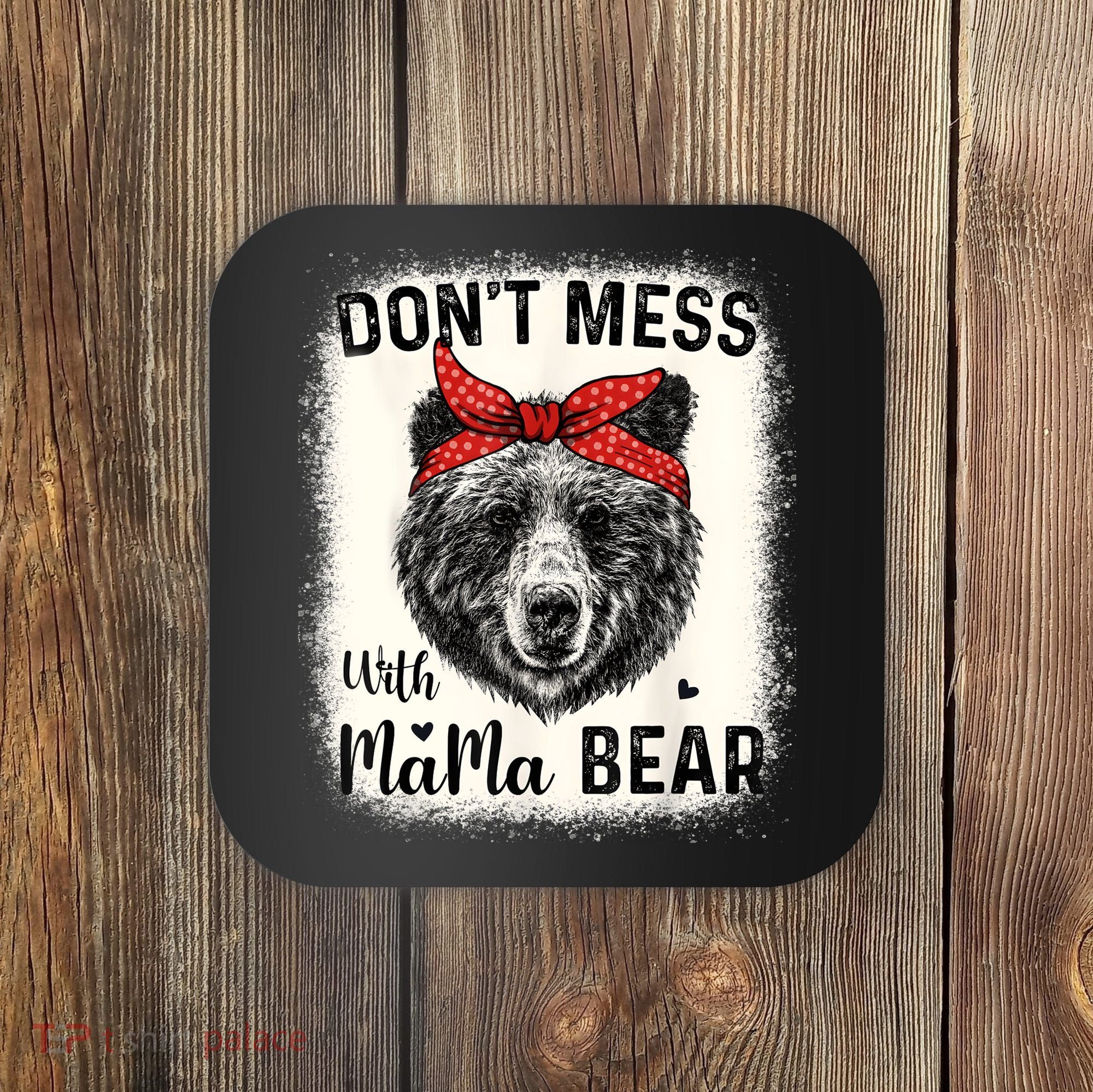 Don't Mess With Mama Bear Funny Mom Bleached Mothers Day Coaster