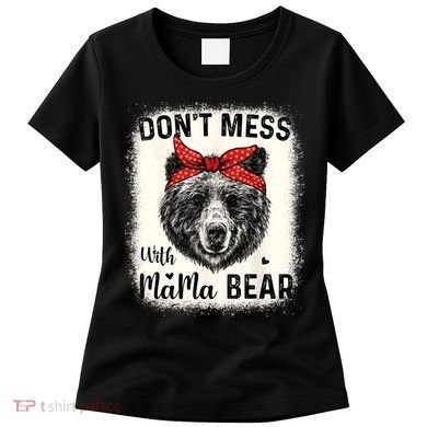 Don't Mess With Mama Bear Funny Mom Bleached Mothers Day Women's T-Shirt