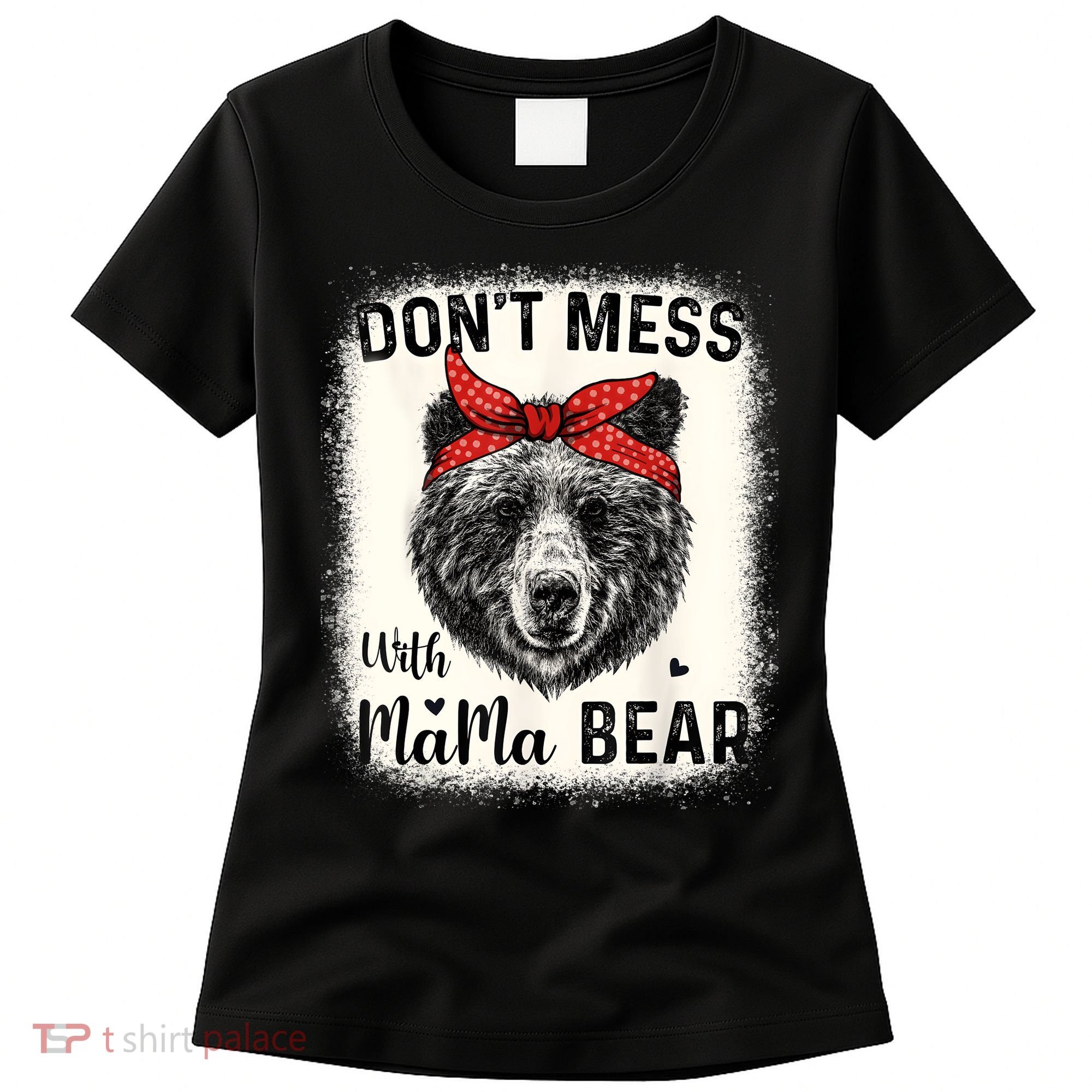 Don't Mess With Mama Bear Funny Mom Bleached Mothers Day Women's T-Shirt