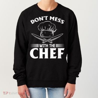 Dont Mess With The Chef Kitchen Instruts Restaurant Cook Great Gift Women's Sweatshirt
