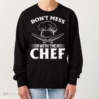 Dont Mess With The Chef Kitchen Instruts Restaurant Cook Great Gift Women's Sweatshirt thumb 0
