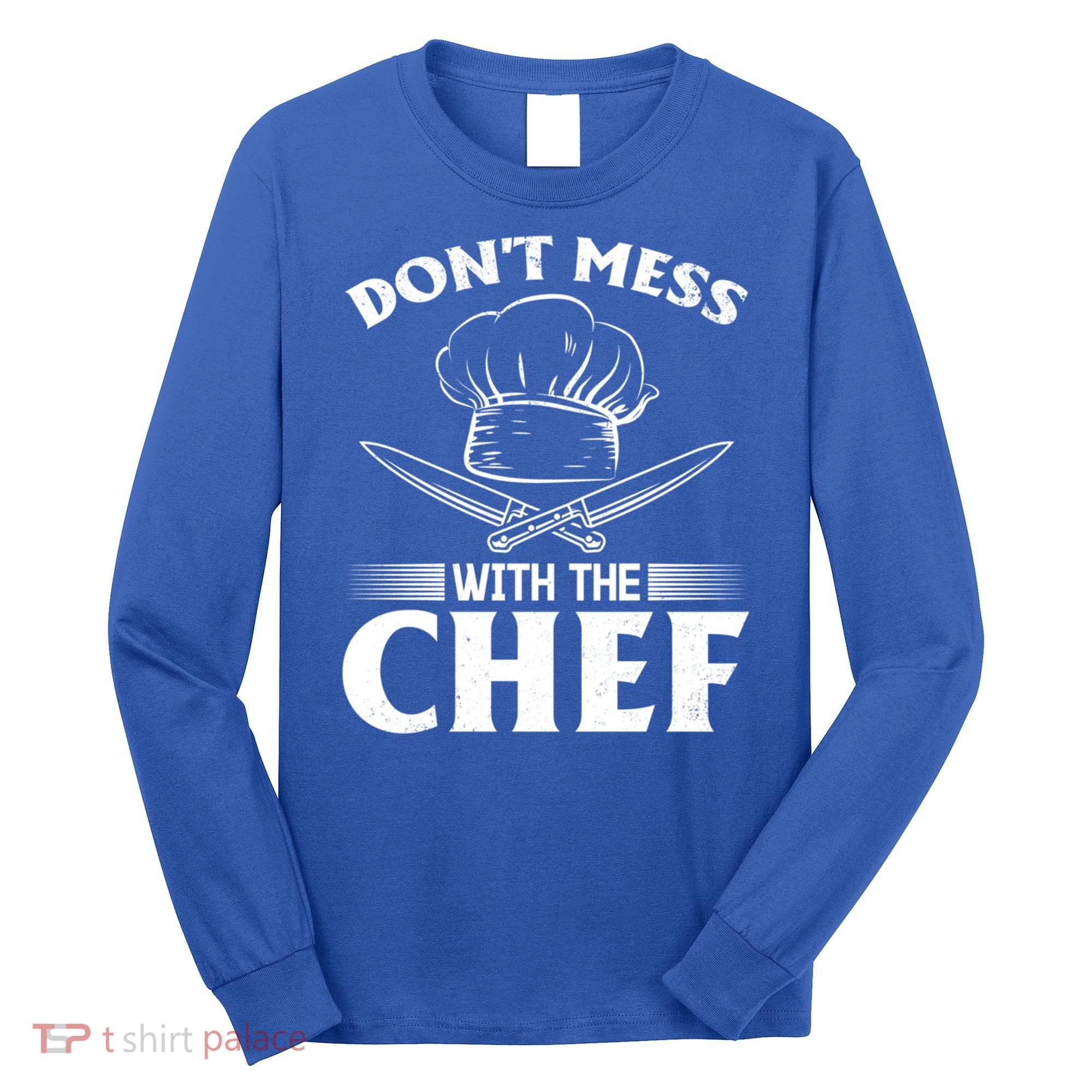Dont Mess With The Chef Kitchen Instruts Restaurant Cook Great Gift Long Sleeve Shirt