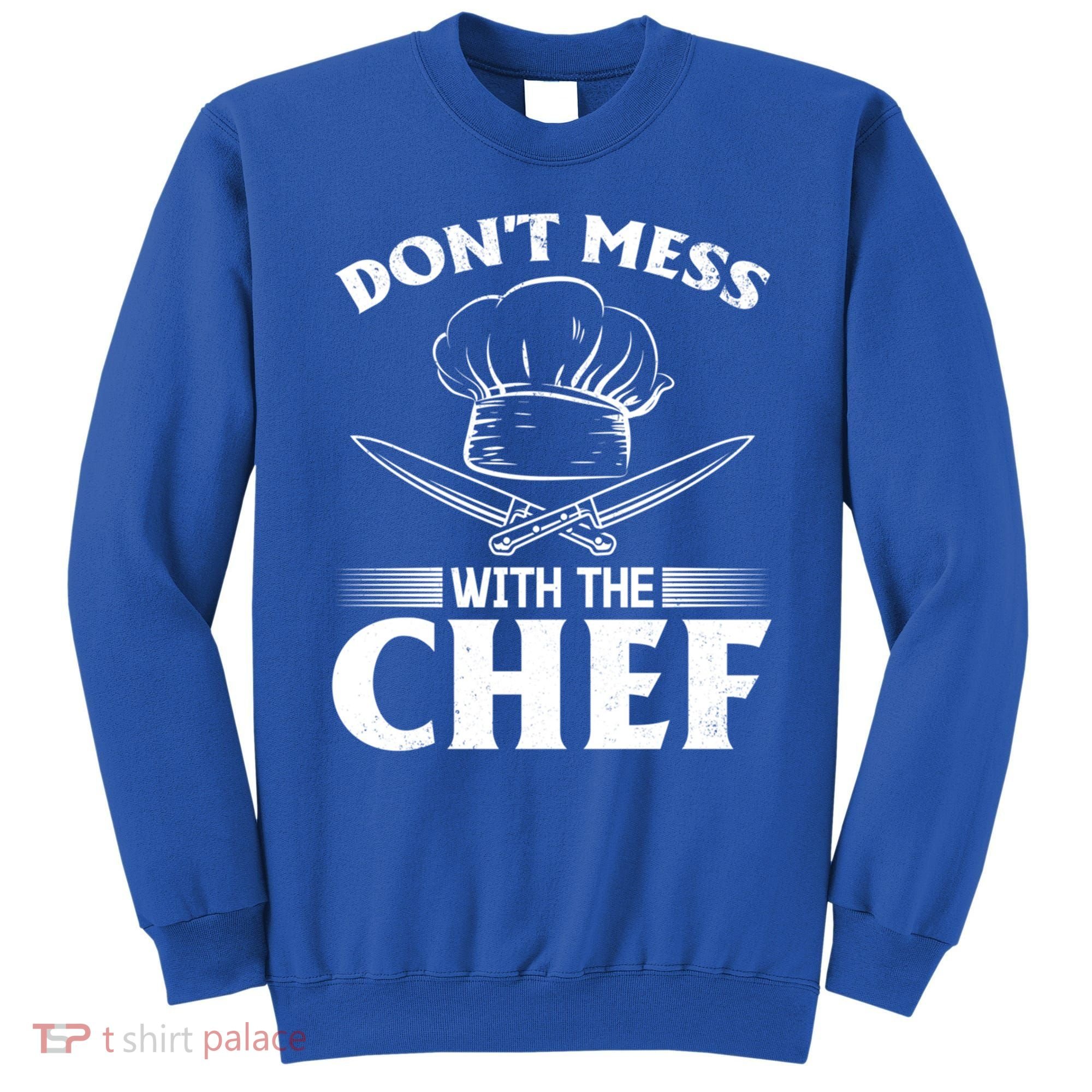 Dont Mess With The Chef Kitchen Instruts Restaurant Cook Great Gift Sweatshirt