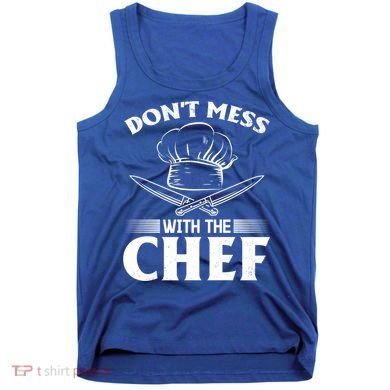 Dont Mess With The Chef Kitchen Instruts Restaurant Cook Great Gift Tank Top