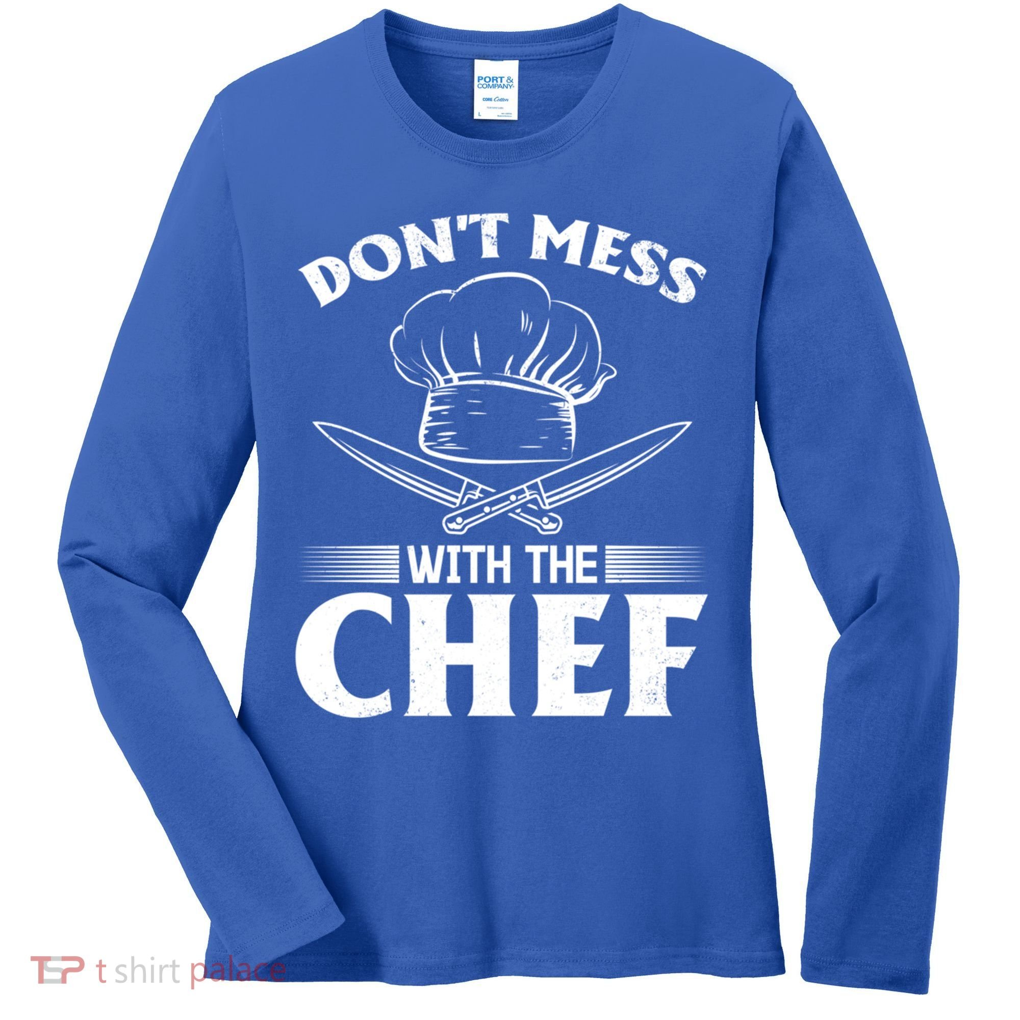 Dont Mess With The Chef Kitchen Instruts Restaurant Cook Great Gift Women's Long Sleeve Shirt