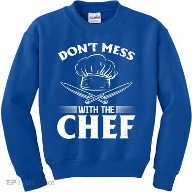 Dont Mess With The Chef Kitchen Instruts Restaurant Cook Great Gift Kids Sweatshirt