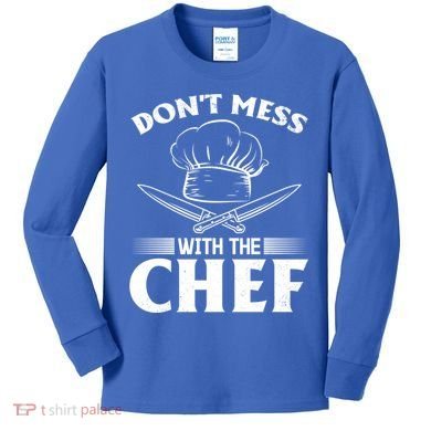 Dont Mess With The Chef Kitchen Instruts Restaurant Cook Great Gift Kids Long Sleeve Shirt