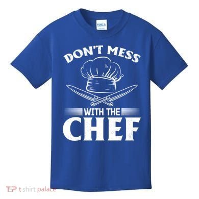 Dont Mess With The Chef Kitchen Instruts Restaurant Cook Great Gift Kids T-Shirt