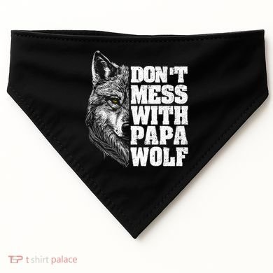 DonT Mess With Papa Wolf Dad For FatherS Day Great Gift USA-Made Doggie Bandana
