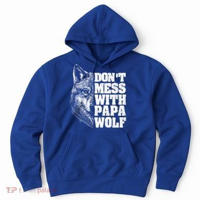 DonT Mess With Papa Wolf Dad For FatherS Day Great Gift Hoodie