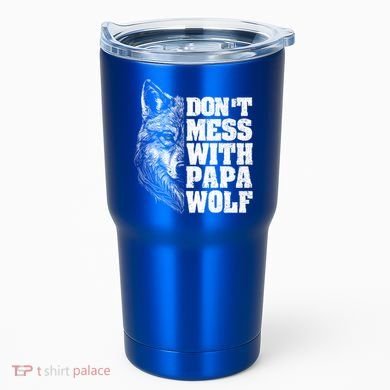 DonT Mess With Papa Wolf Dad For FatherS Day Great Gift Tumbler