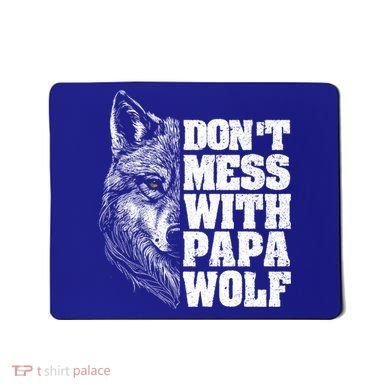 DonT Mess With Papa Wolf Dad For FatherS Day Great Gift Mousepad