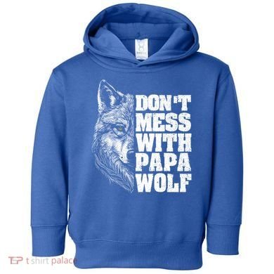 DonT Mess With Papa Wolf Dad For FatherS Day Great Gift Toddler Hoodie
