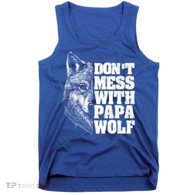 DonT Mess With Papa Wolf Dad For FatherS Day Great Gift Tank Top