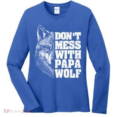 DonT Mess With Papa Wolf Dad For FatherS Day Great Gift Women's Long Sleeve Shirt