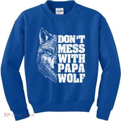 DonT Mess With Papa Wolf Dad For FatherS Day Great Gift Kids Sweatshirt