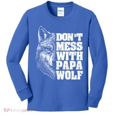 DonT Mess With Papa Wolf Dad For FatherS Day Great Gift Kids Long Sleeve Shirt
