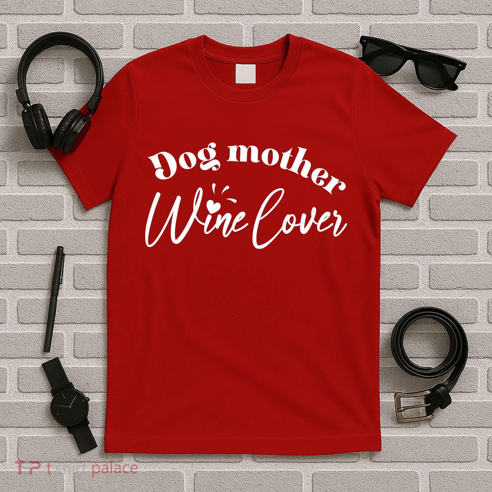 Dog Mother Wine Lover Cute Gift T-Shirt