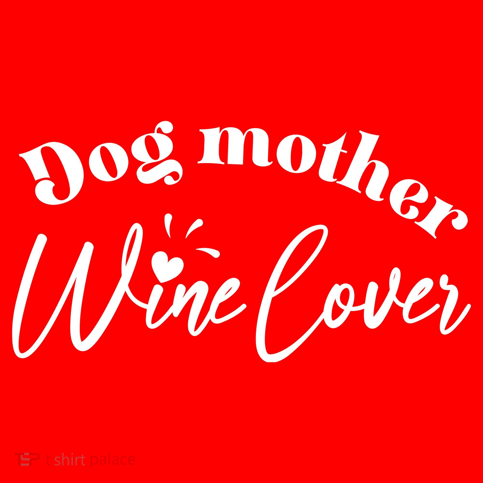 Dog Mother Wine Lover Cute Gift T-Shirt