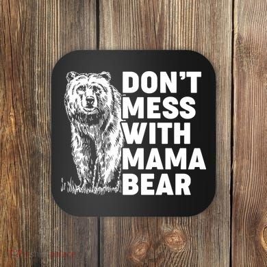 Don't Mess With Mama Bear Coaster