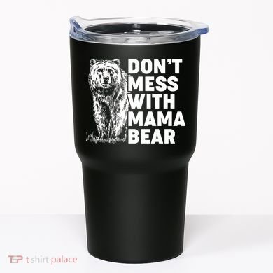 Don't Mess With Mama Bear Tumbler