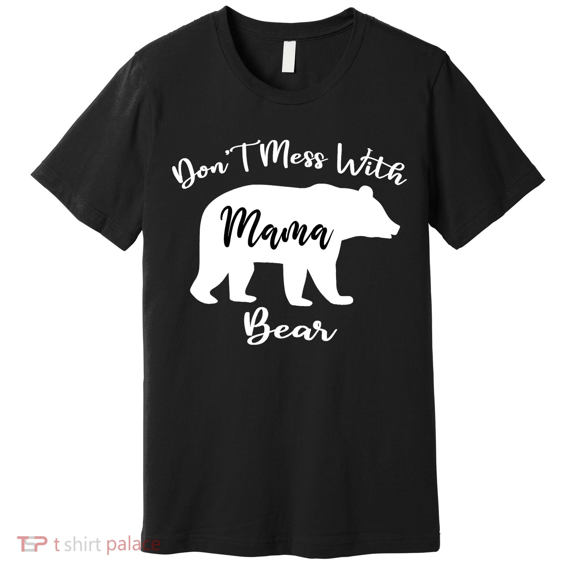 Don't Mess With Mama Bear Funny Mother's Day Premium T-Shirt