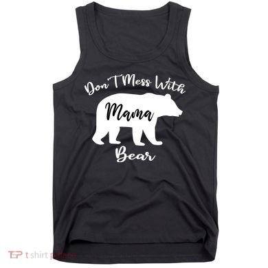 Don't Mess With Mama Bear Funny Mother's Day Tank Top