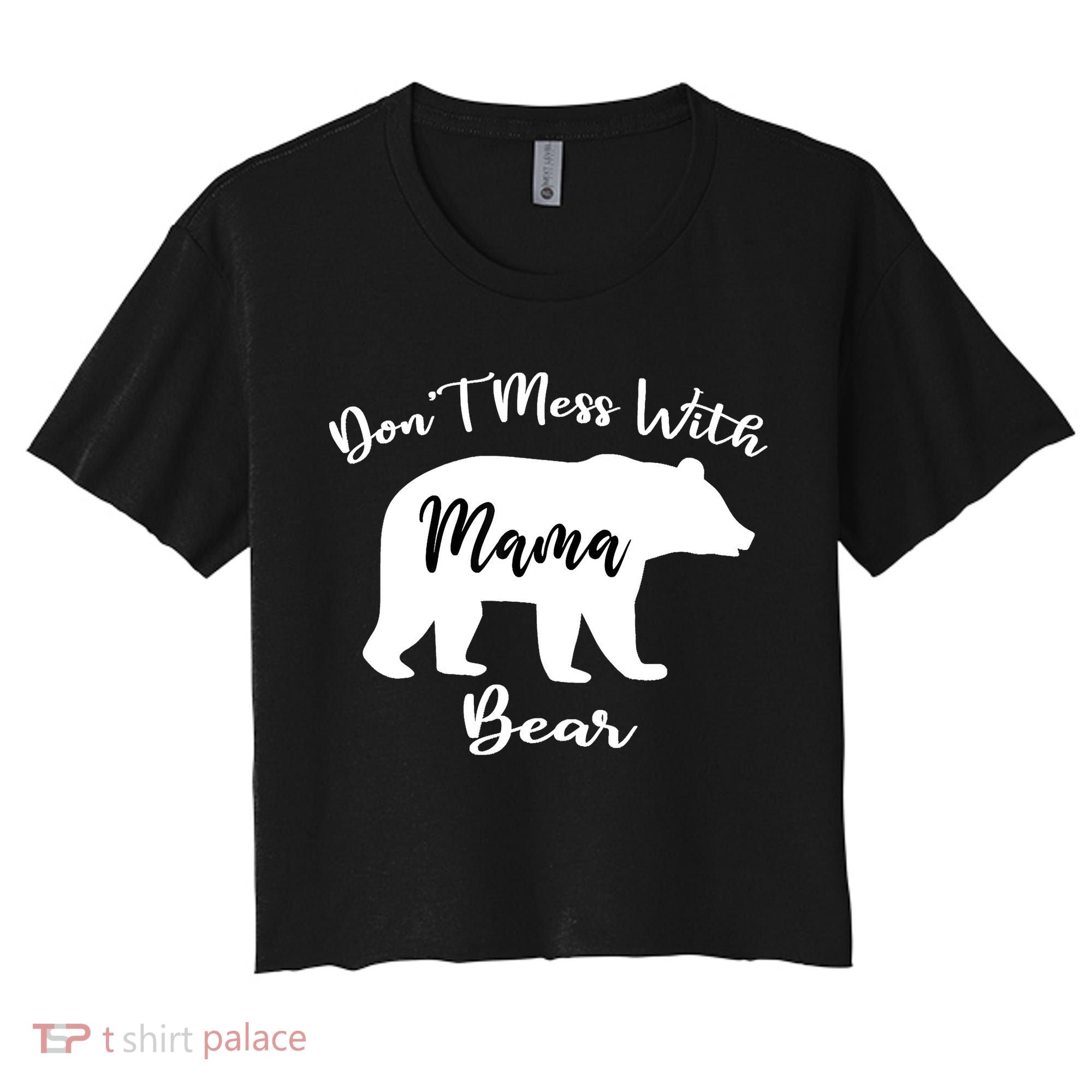 Don't Mess With Mama Bear Funny Mother's Day Women's Crop Top Tee