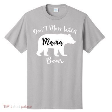 Don't Mess With Mama Bear Funny Mother's Day T-Shirt