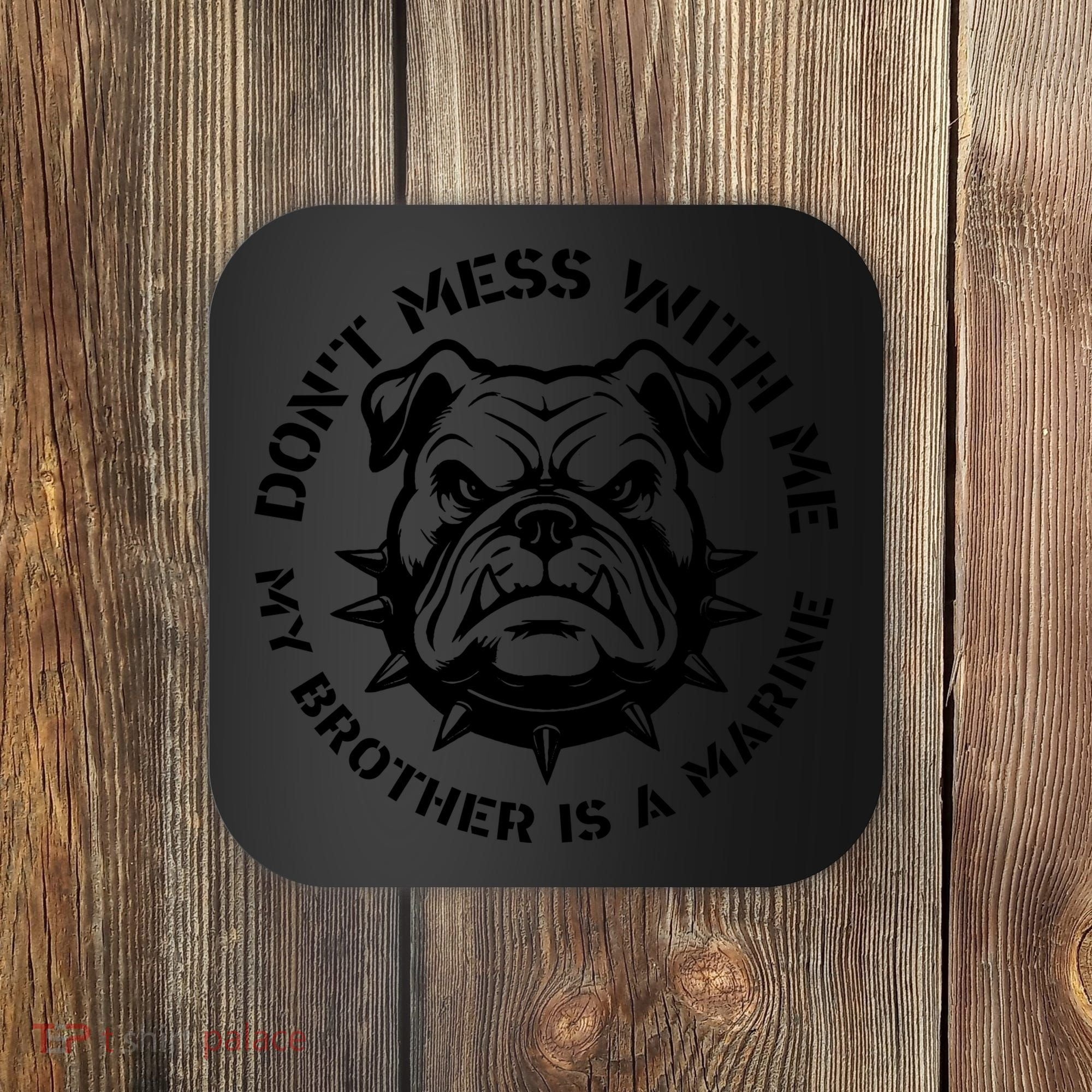 DonT Mess With Me My Brother Is A Marine Bulldog Coaster