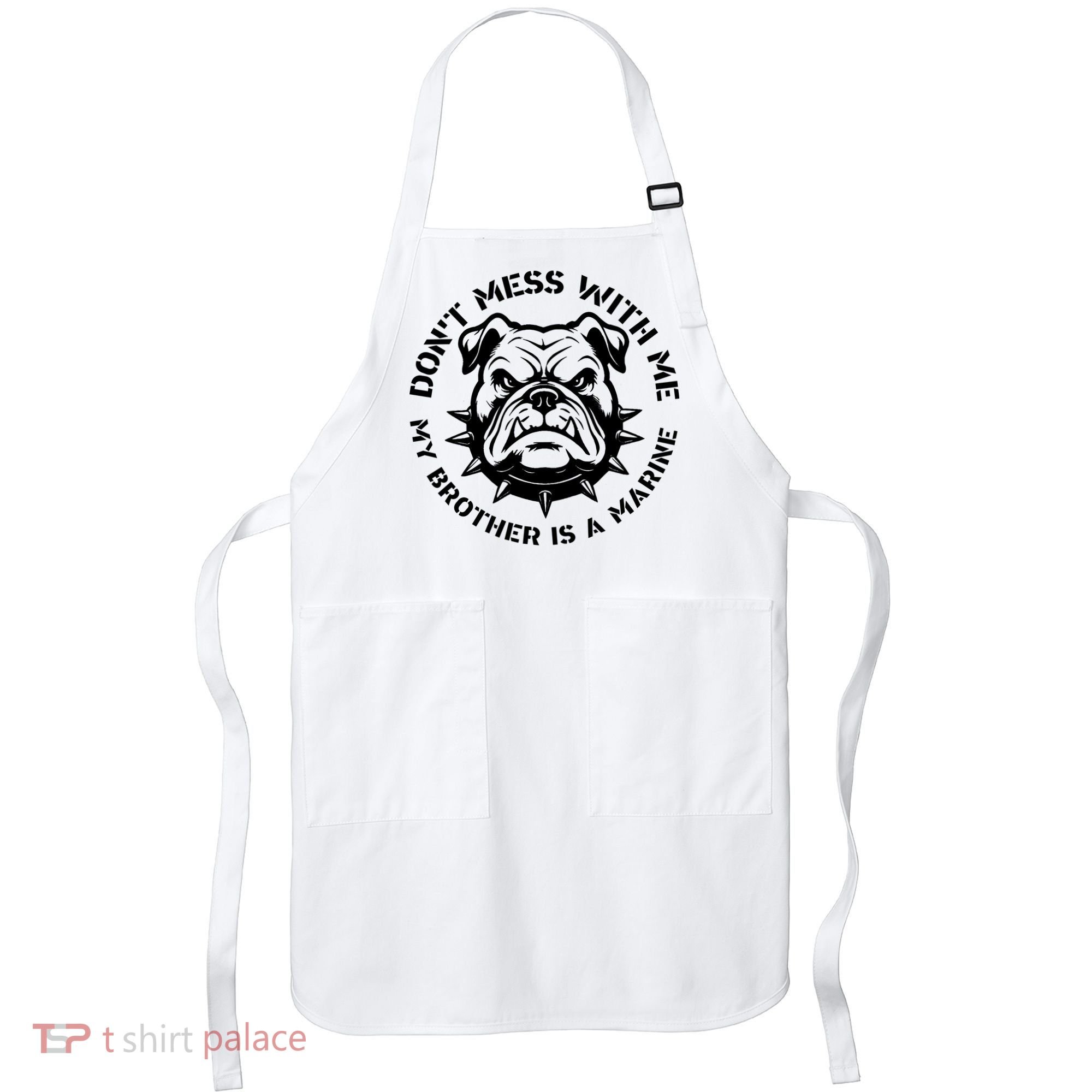 DonT Mess With Me My Brother Is A Marine Bulldog Apron