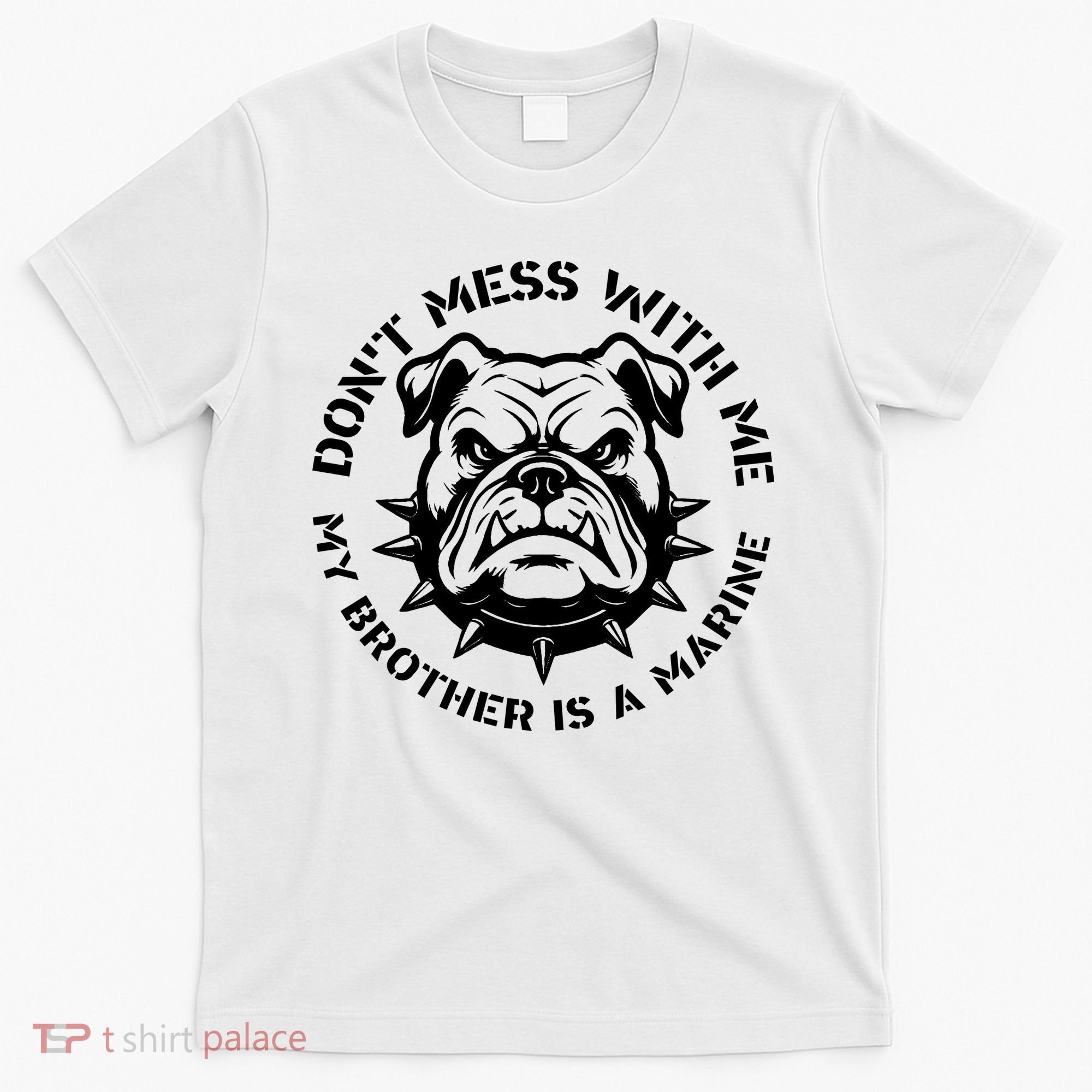 DonT Mess With Me My Brother Is A Marine Bulldog T-Shirt