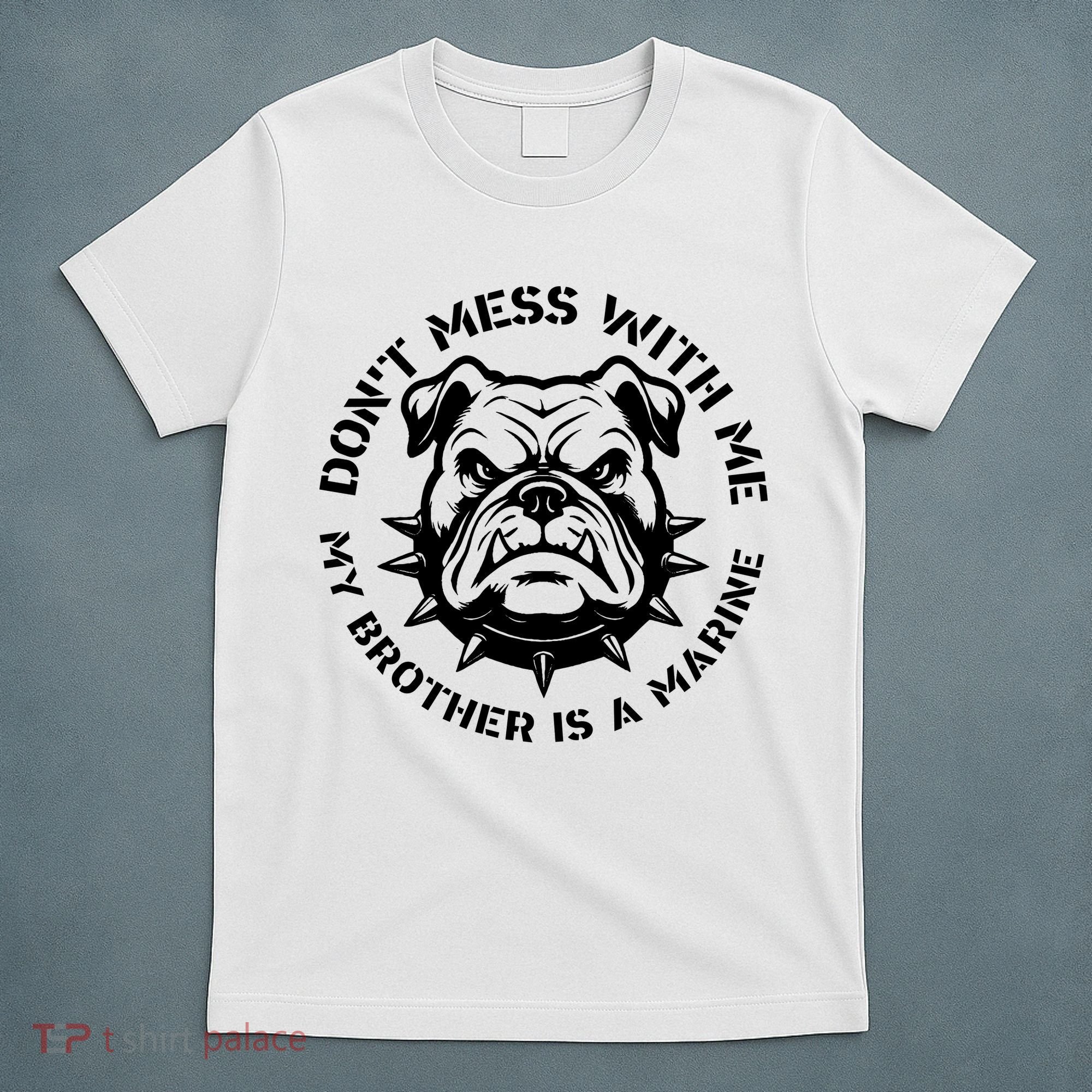 DonT Mess With Me My Brother Is A Marine Bulldog T-Shirt
