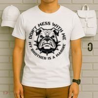 DonT Mess With Me My Brother Is A Marine Bulldog T-Shirt thumb 6