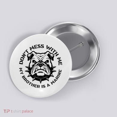 DonT Mess With Me My Brother Is A Marine Bulldog Button