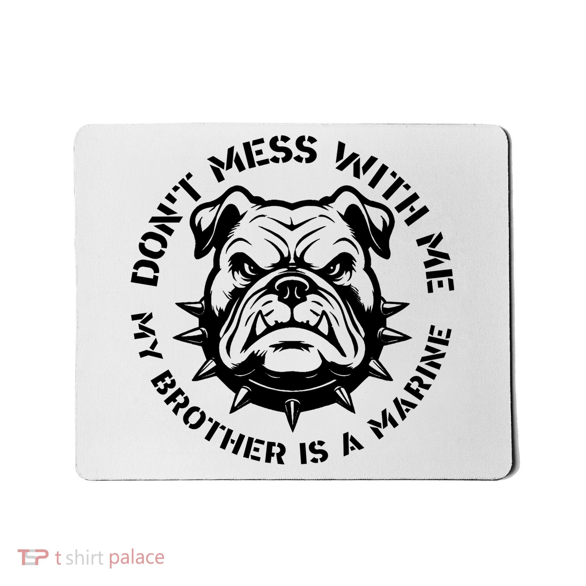 DonT Mess With Me My Brother Is A Marine Bulldog Mousepad