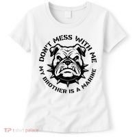 DonT Mess With Me My Brother Is A Marine Bulldog Women's T-Shirt thumb 0