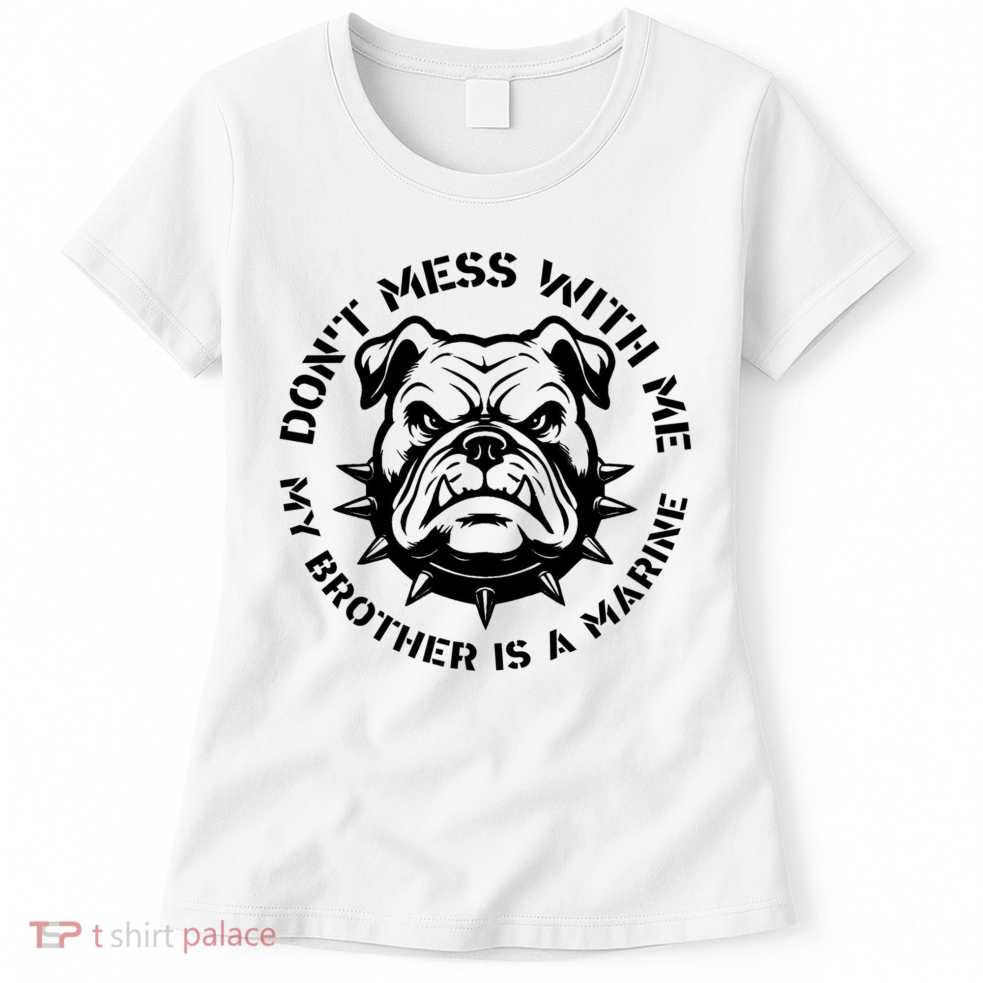 DonT Mess With Me My Brother Is A Marine Bulldog Women's T-Shirt