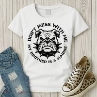 DonT Mess With Me My Brother Is A Marine Bulldog Women's T-Shirt thumb 3