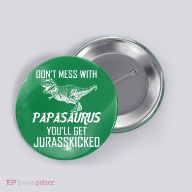 Don't Mess With Papasaurus Jurasskicked Button