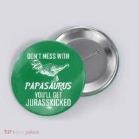 Don't Mess With Papasaurus Jurasskicked Button thumb 0