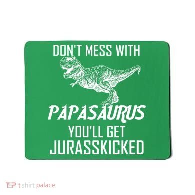 Don't Mess With Papasaurus Jurasskicked Mousepad